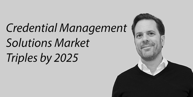 Global Credential Management Solutions (CMS) Market to Triple by 2025