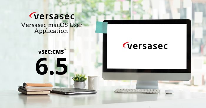 Versasec Expands macOS User Application Functionality with Version 6.5