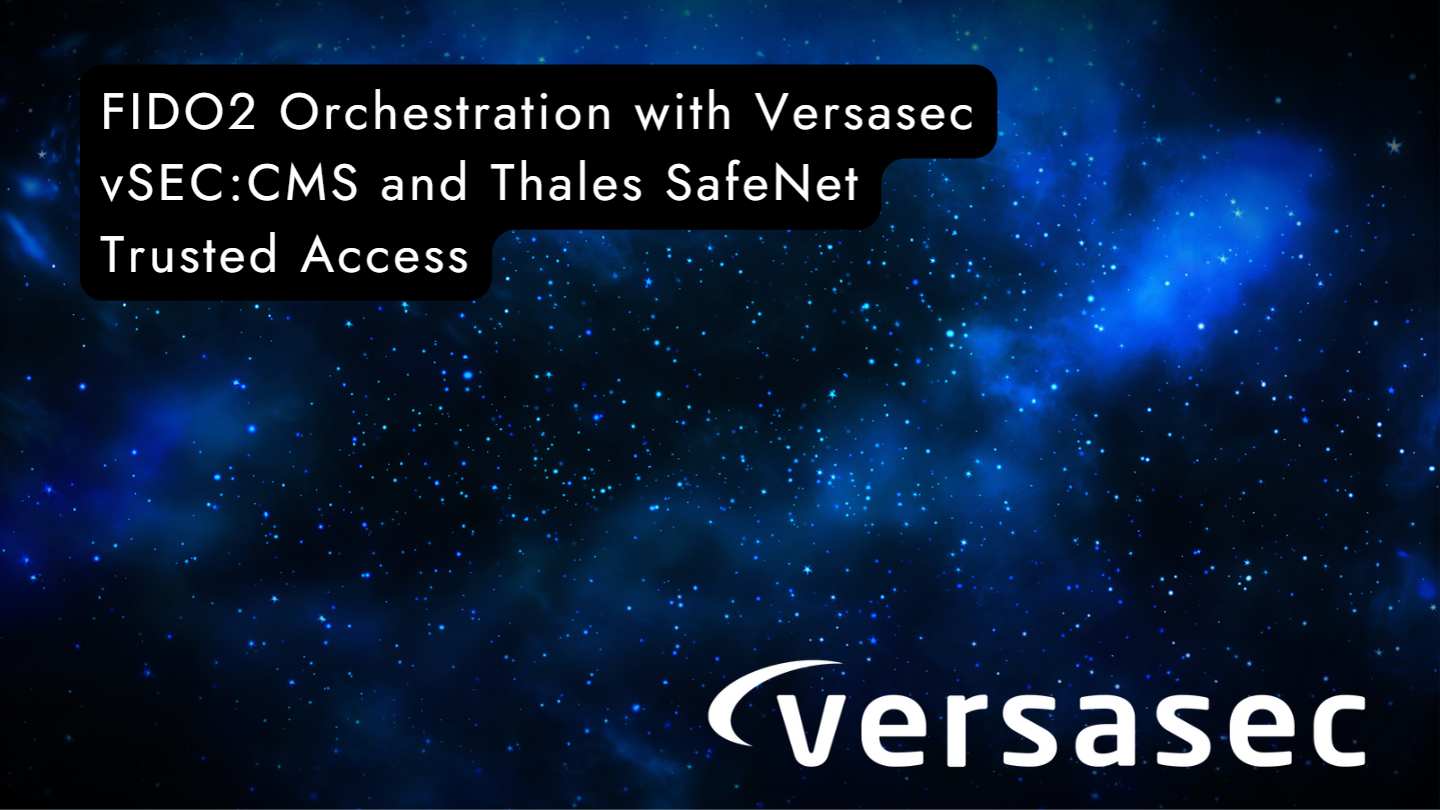 FIDO2 Orchestration with Versasec vSEC:CMS and Thales SafeNet Trusted Access